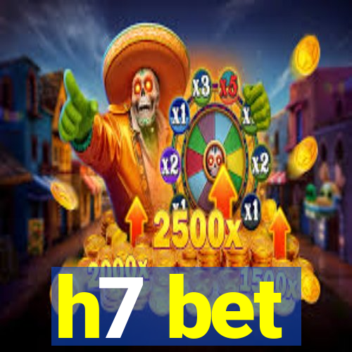 h7 bet